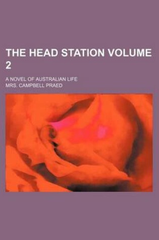 Cover of The Head Station Volume 2; A Novel of Australian Life