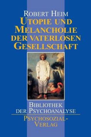 Cover of Utopie und Melancholie der vaterlosen Gesellschaft