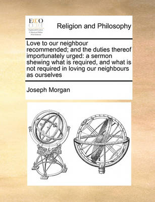 Book cover for Love to our neighbour recommended; and the duties thereof importunately urged