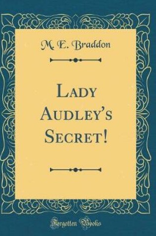 Cover of Lady Audley's Secret! (Classic Reprint)