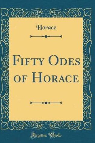 Cover of Fifty Odes of Horace (Classic Reprint)