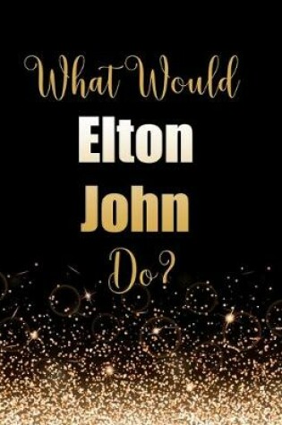 Cover of What Would Elton John Do?