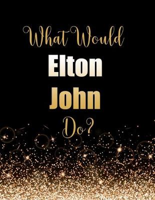 Book cover for What Would Elton John Do?