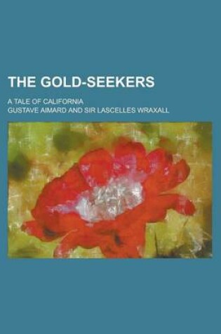 Cover of The Gold-Seekers; A Tale of California