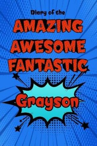 Cover of Diary of the Amazing Awesome Fantastic Grayson