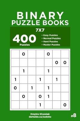Book cover for Binary Puzzle Books - 400 Easy to Master Puzzles 7x7 (Volume 8)