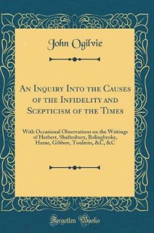 Cover of An Inquiry Into the Causes of the Infidelity and Scepticism of the Times