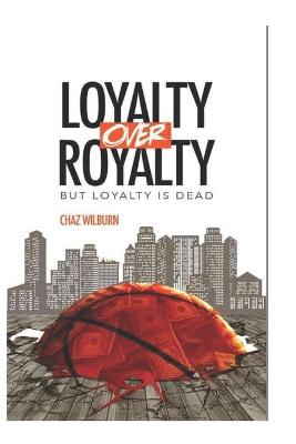 Book cover for Loyalty Over Royalty, But Loyalty Is Dead