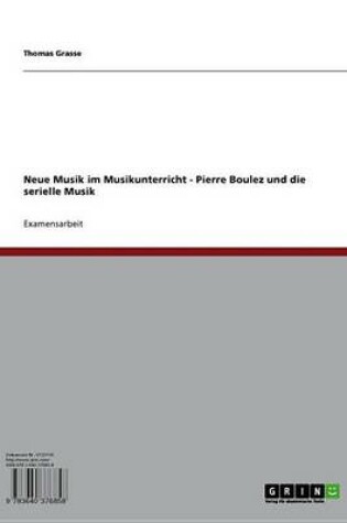 Cover of Neue Musik Im Musikunterricht - Pierre Boulez Und Die Serielle Musik