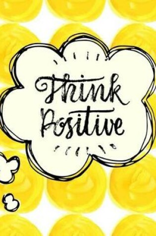 Cover of Think Positive Pretty Writing Notebook for Girls, Teens & Women