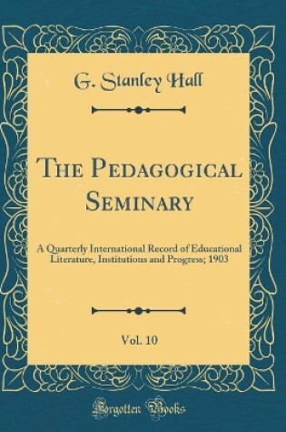 Cover of The Pedagogical Seminary, Vol. 10