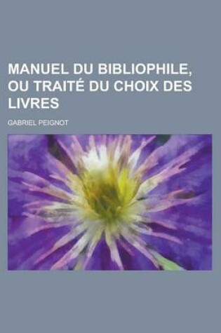 Cover of Manuel Du Bibliophile, Ou Traite Du Choix Des Livres