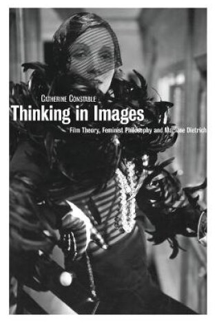 Cover of Thinking in Images: Film Theory, Feminist Philosophy and Marlene Dietrich