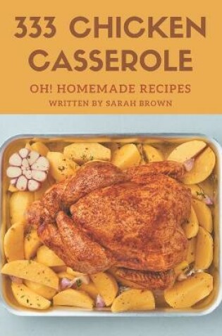 Cover of Oh! 333 Homemade Chicken Casserole Recipes