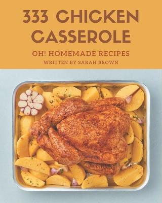 Book cover for Oh! 333 Homemade Chicken Casserole Recipes
