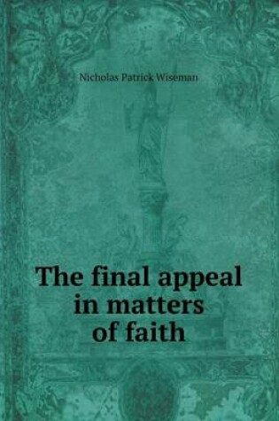 Cover of The final appeal in matters of faith