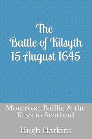 Cover of The Battle of Kilsyth, 15 August 1645