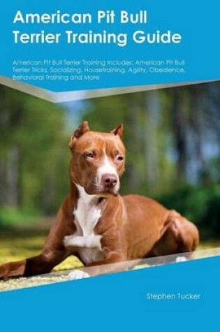 Cover of American Pit Bull Terrier Training Guide American Pit Bull Terrier Training Includes