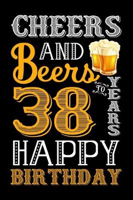 Book cover for Cheers And Beers To 38 Years Happy Birthday