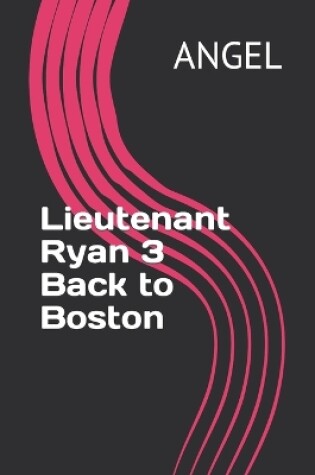 Cover of Lieutenant Ryan 3 Back to Boston