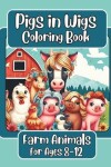 Book cover for Pigs in Wigs Farm Animals Coloring Book for Ages 8-12