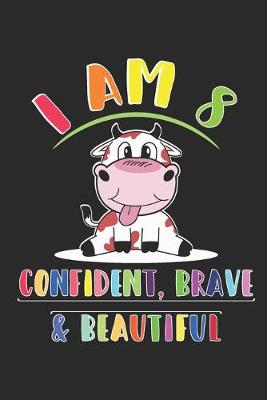 Book cover for I am 8 And Confident, Brave & Beautiful Notebook
