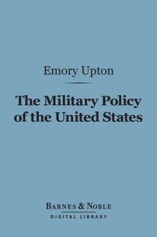 Cover of The Military Policy of the United States (Barnes & Noble Digital Library)