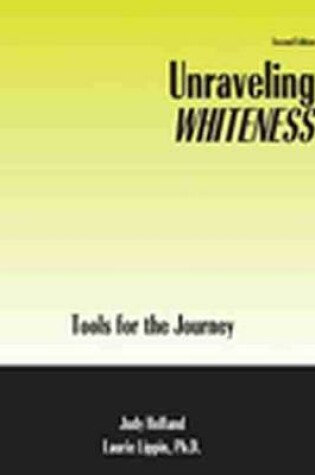 Cover of Unraveling Whiteness: Tools for the Journey