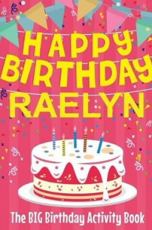 Cover of Happy Birthday Raelyn - The Big Birthday Activity Book