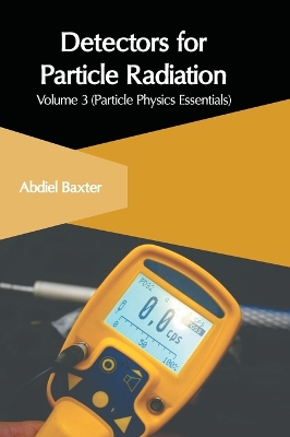 Cover of Detectors for Particle Radiation: Volume 3 (Particle Physics Essentials)