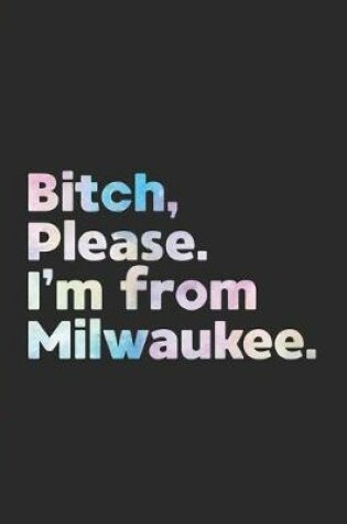 Cover of Bitch, Please. I'm From Milwaukee.