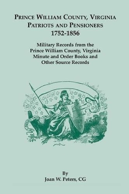 Book cover for Prince William County, Virginia Patriots and Pensioners, 1752-1856. Military Records from the Prince William County, Virginia Minute and Order Books a