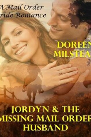 Cover of Jordyn & the Missing Mail Order Husband: A Mail Order Bride Romance
