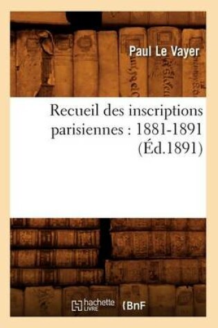 Cover of Recueil Des Inscriptions Parisiennes: 1881-1891 (Ed.1891)