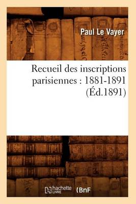 Book cover for Recueil Des Inscriptions Parisiennes: 1881-1891 (Ed.1891)