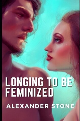 Cover of Longing To Be Feminized