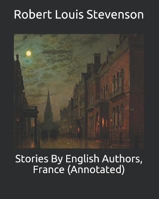 Book cover for Stories By English Authors, France (Annotated)