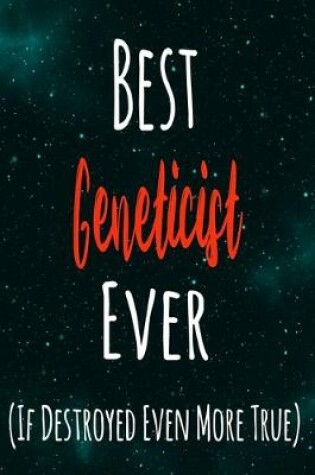 Cover of Best Geneticist Ever (If Destroyed Even More True)
