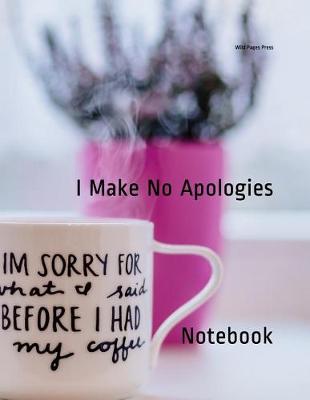 Book cover for I Make No Apologies