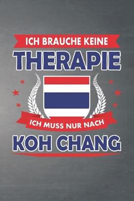 Book cover for Ich brauche keine Therapie ich muss nur nach Koh Chang