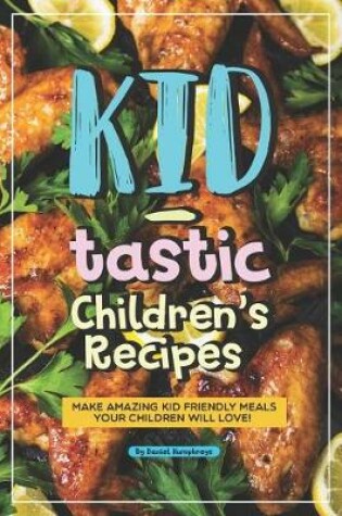 Cover of Kid-Tastic Children's Recipes