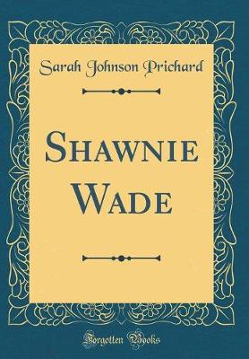 Book cover for Shawnie Wade (Classic Reprint)