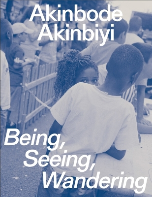 Book cover for Akinbode Akinbiyi: Being, Seeing, Wandering