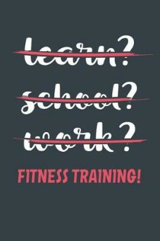 Cover of Learn? School? Work? Fitness Training!