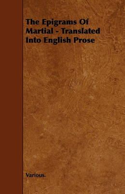 Book cover for The Epigrams Of Martial - Translated Into English Prose