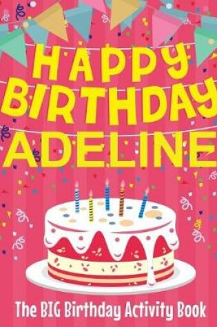 Cover of Happy Birthday Adeline - The Big Birthday Activity Book