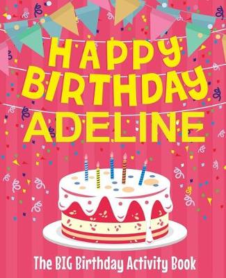 Book cover for Happy Birthday Adeline - The Big Birthday Activity Book