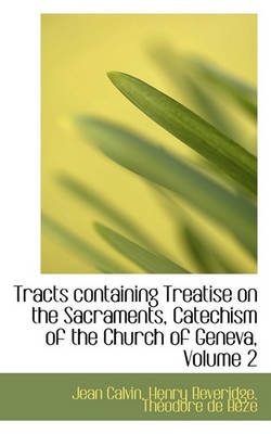 Book cover for Tracts Containing Treatise on the Sacraments, Catechism of the Church of Geneva, Volume 2