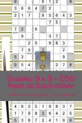 Cover of Sudoku 9 X 9 - 250 Next to Each Other - Wheel of Fire Puzzles - Level Bronze