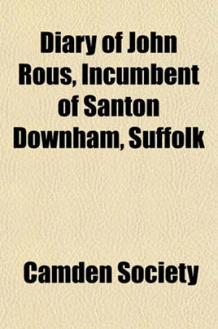 Cover of Diary of John Rous, Incumbent of Santon Downham, Suffolk
